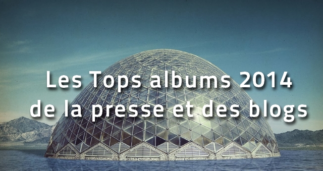 tops-albums-20141 Les Tops albums 2014 de la presse, des blogs & webzines