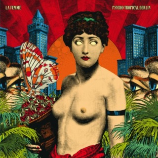 La Femme : Psycho Tropical Berlin