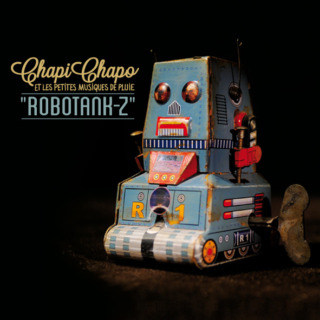 Chapi Chapo & Les Petites Musiques De Pluie : Robotank-Z