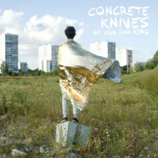 Concrete Knives : Be Your Own King