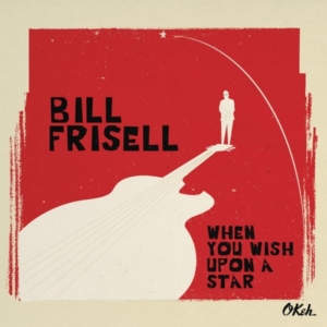 bill-frisell-when-you-wish-upon-a-star-300x300 Les nouveautés musique pop, rock, electro, jazz du 5 février 2016