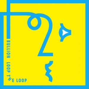 bullion-loop-the-loop-300x300 Les sorties d'albums pop, rock, electro du 26 février 2016