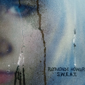 raymonde-howard-sweat-300x300 Les sorties d'albums pop, rock, electro, rap, du 9 juin 2017