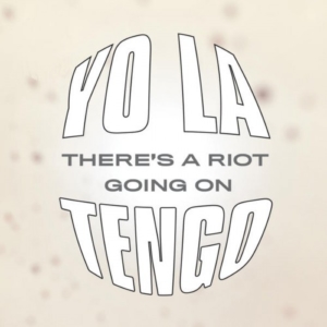 yo-la-tengo-theres-a-riot-going-on-1-300x300 Les sorties d'albums pop, rock, electro, rap, jazz du 16 mars 2018