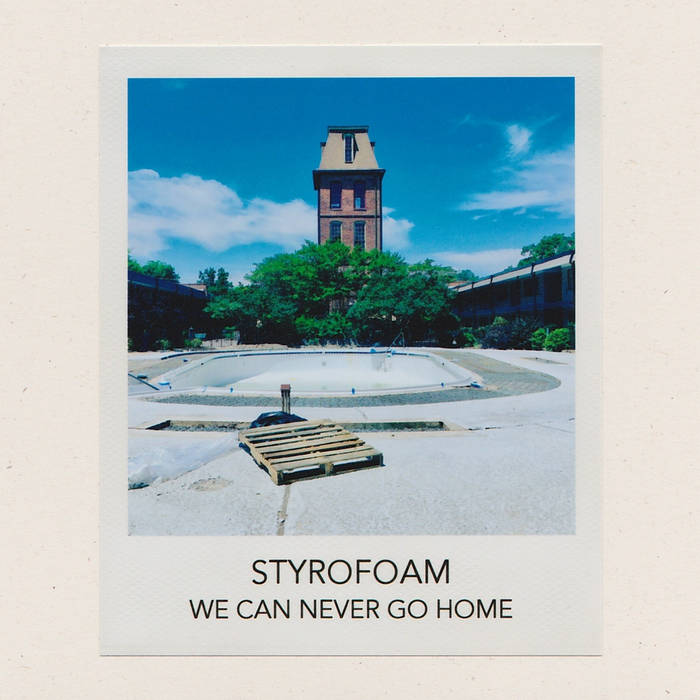 Styrofoam-We-Can-Never-Go-Home Styrofoam – We Can Never Go Home
