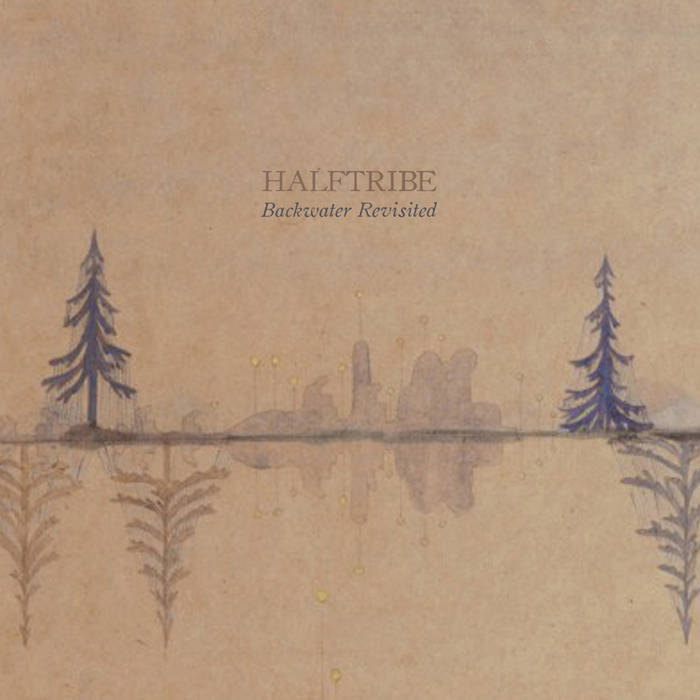 Halftribe-Backwater-Revisited Halftribe - Backwater Revisited