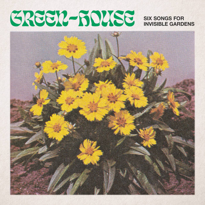 Green-House-Six-Songs-for-Invisible-Gardens Green-House – Six Songs for Invisible Gardens