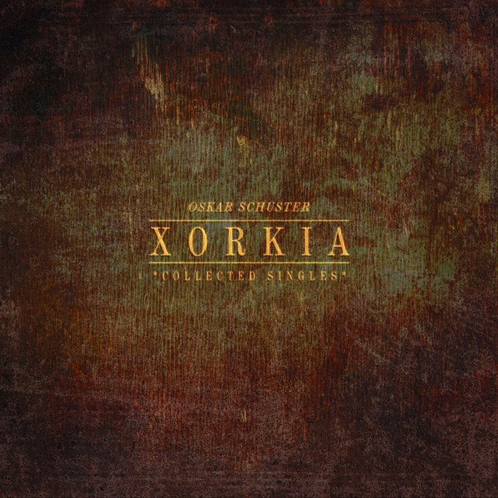 Oskar Schuster – Xorkia (Collected Singles)