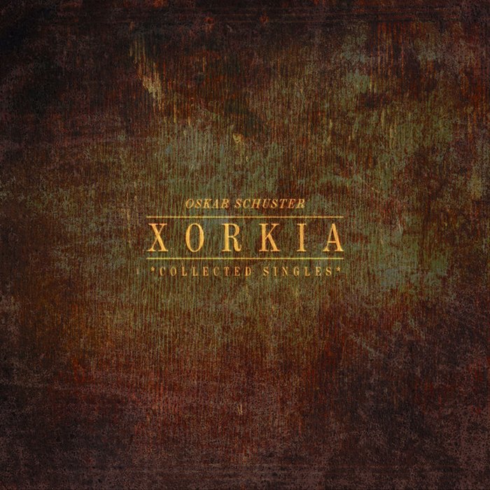 collected-singles Oskar Schuster – Xorkia (Collected Singles)