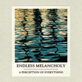 Endless Melancholy - A Perception of Everything