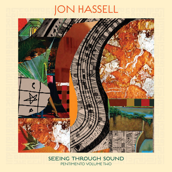 Jon Hassell – Seeing Through Sound (Pentimento Volume 2)