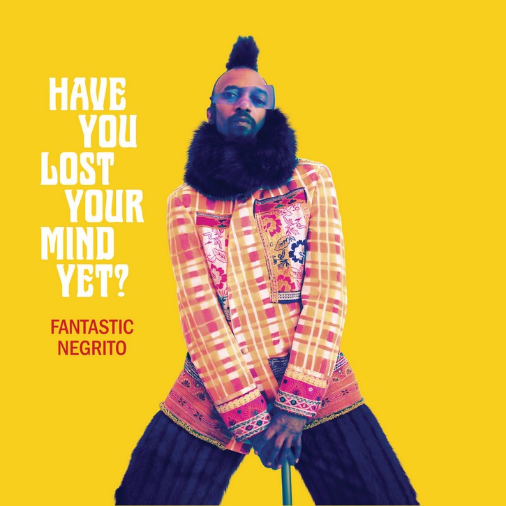 Fantastic-Negrito-Have-You-Lost-Your-Mind-Yet Fantastic Negrito – Have You Lost Your Mind Yet?