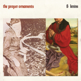 The Proper Ornaments – Six Lenins