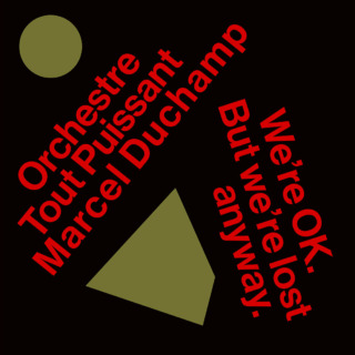 Orchestre Tout Puissant Marcel Duchamp – We’re OK. But We’re Lost Anyway