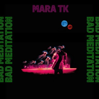 MARA TK – BAD MEDITATION