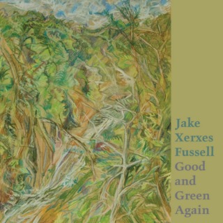 JAKE XERXES FUSSELL – GOOD AND GREEN AGAIN