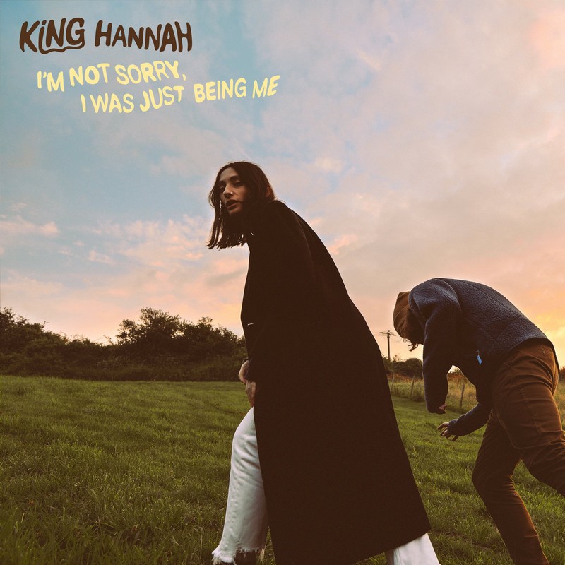 King-Hannah King Hannah – I’m Not Sorry, I Was Just Being Me