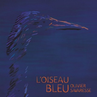 Olivier Savaresse – L’oiseau Bleu