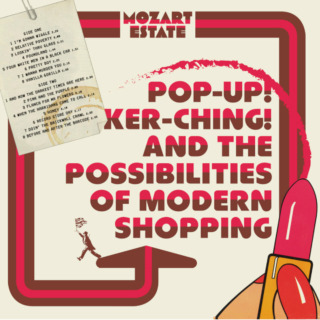 Mozart Estate – Pop-Up! Ker-ching! and The Possibilities of Modern Shopping