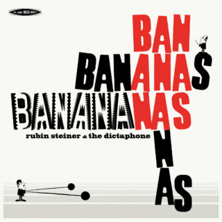 Rubin Steiner & The Dictaphone "Banananas"